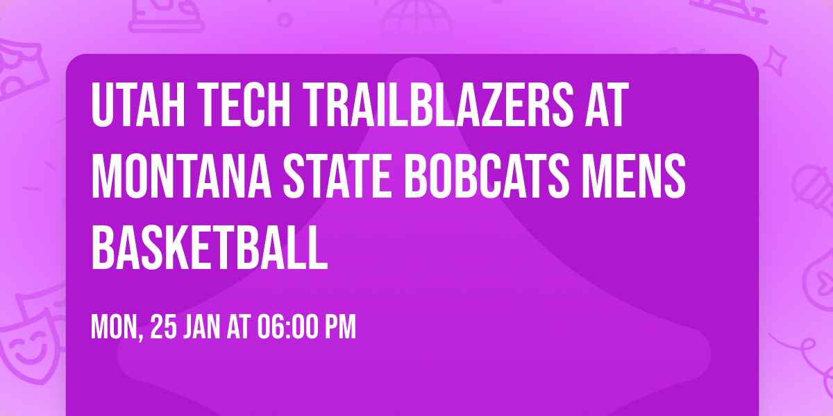 Utah Tech Trailblazers at Montana State Bobcats Mens Basketball