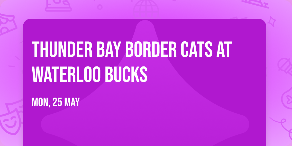 Thunder Bay Border Cats at Waterloo Bucks