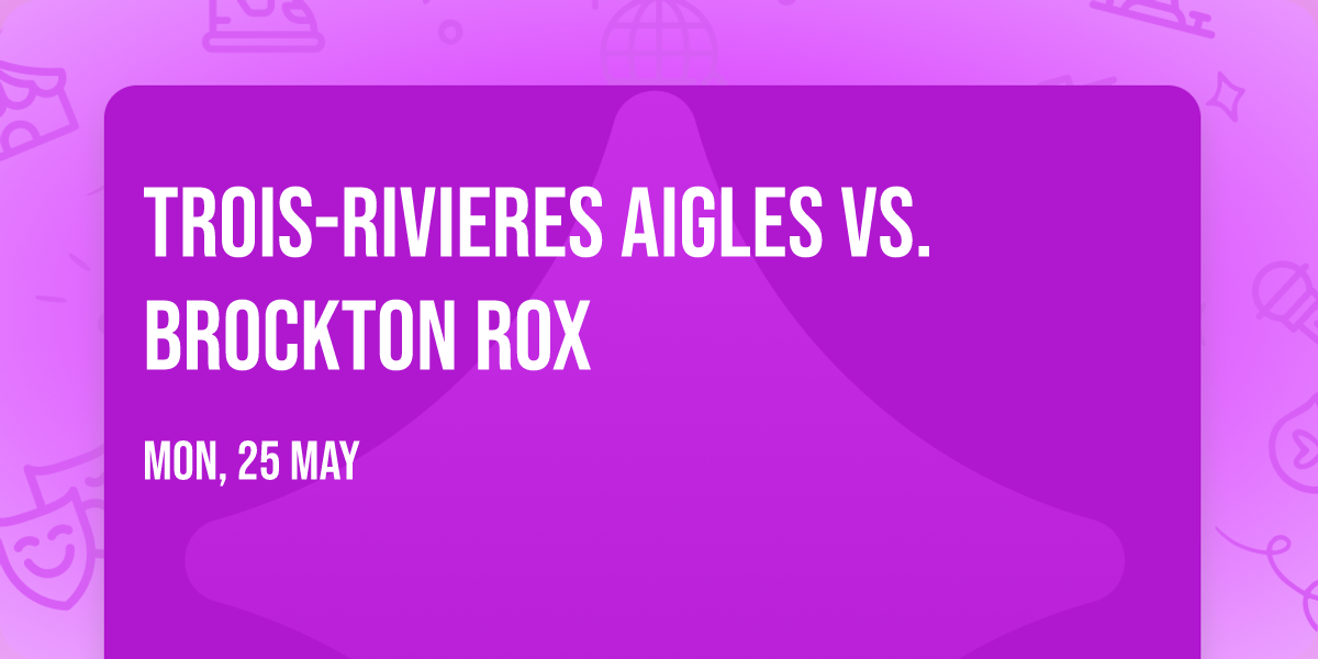 Trois-Rivieres Aigles vs. Brockton Rox