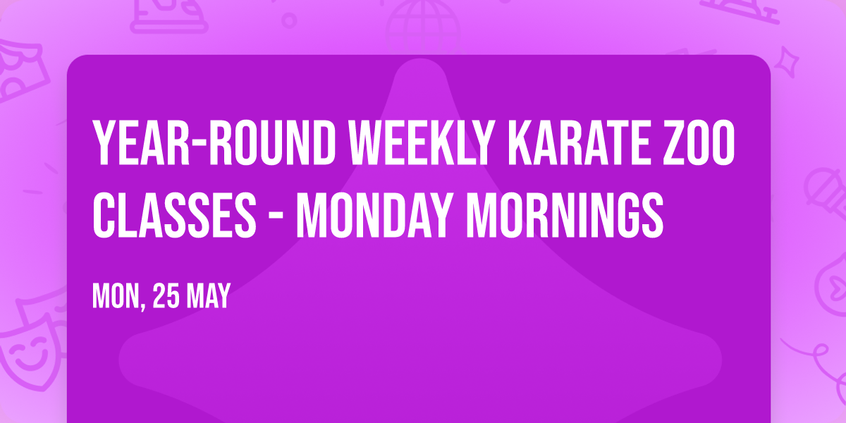 YEAR-ROUND Weekly Karate Zoo classes - Monday mornings