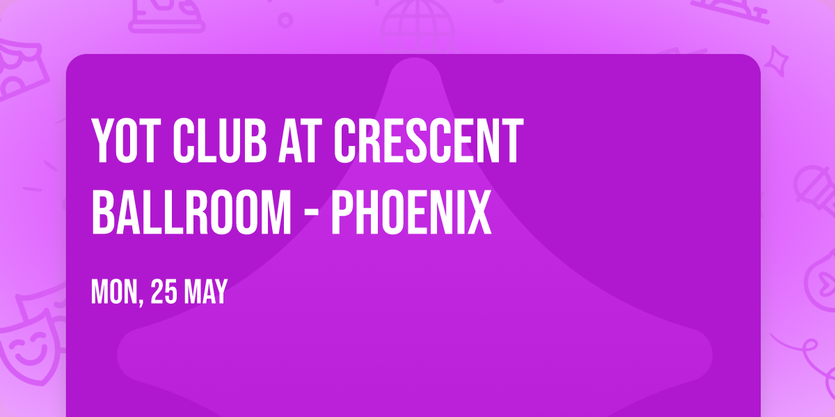 Yot Club at Crescent Ballroom - Phoenix