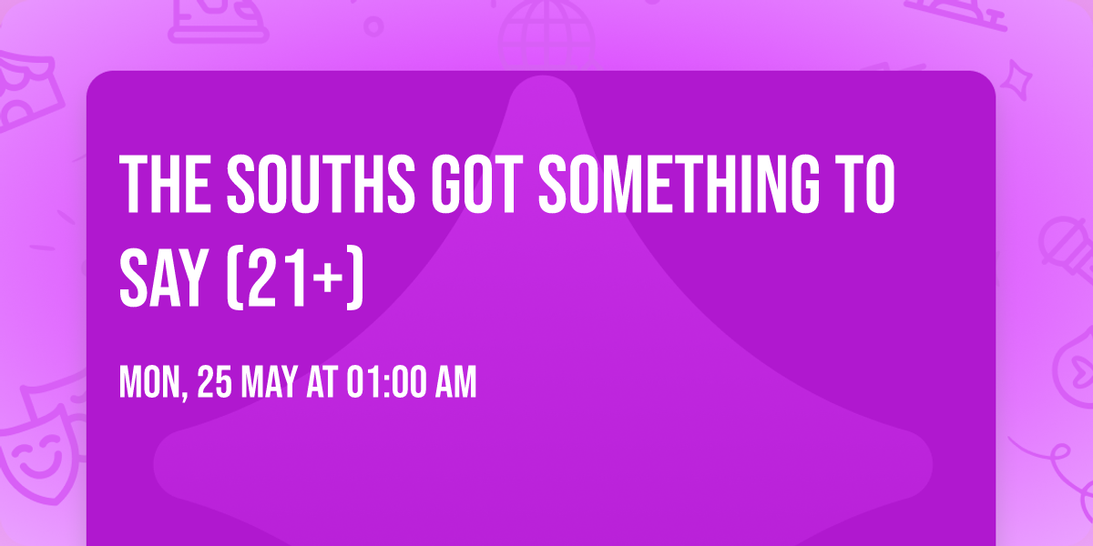 The Souths Got Something To Say (21+)