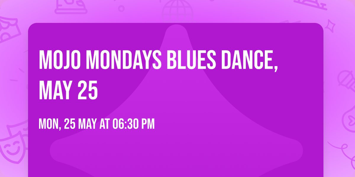 Mojo Mondays Blues Dance, May 25