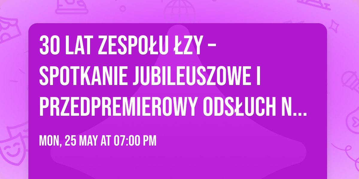 30 lat zespo\u0142u \u0141zy \u2013 Spotkanie jubileuszowe i przedpremierowy ods\u0142uch nowej p\u0142yty