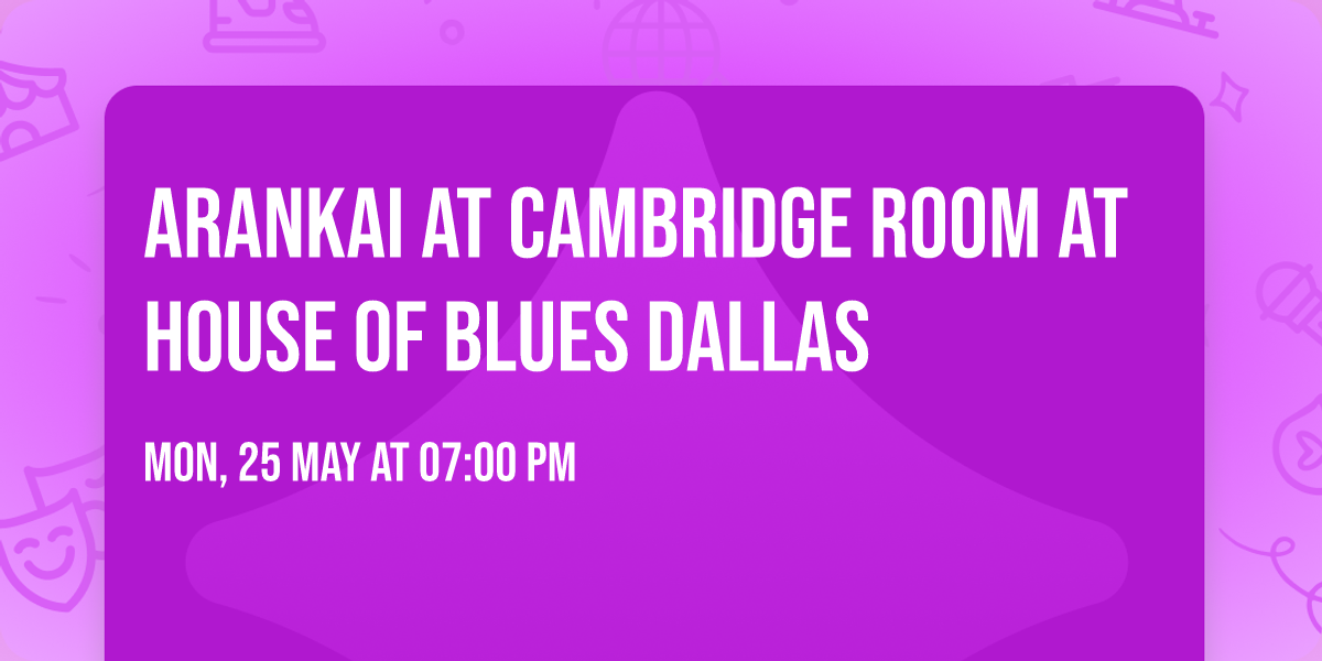 Arankai at Cambridge Room at House of Blues Dallas