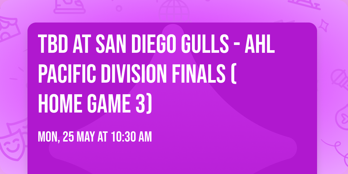 TBD at San Diego Gulls - AHL Pacific Division Finals (Home Game 3)