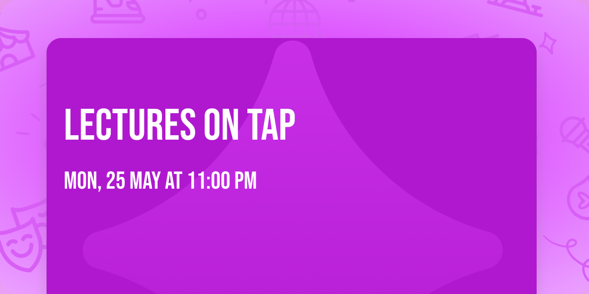 Lectures on Tap
