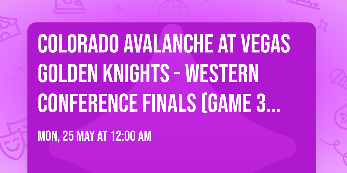 Colorado Avalanche at Vegas Golden Knights - Western Conference Finals (Game 3, Home Game 1)