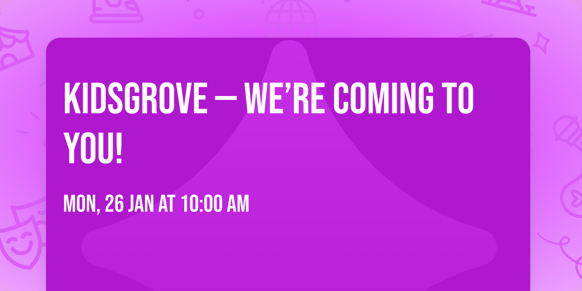 Kidsgrove \u2014 we\u2019re coming to you!