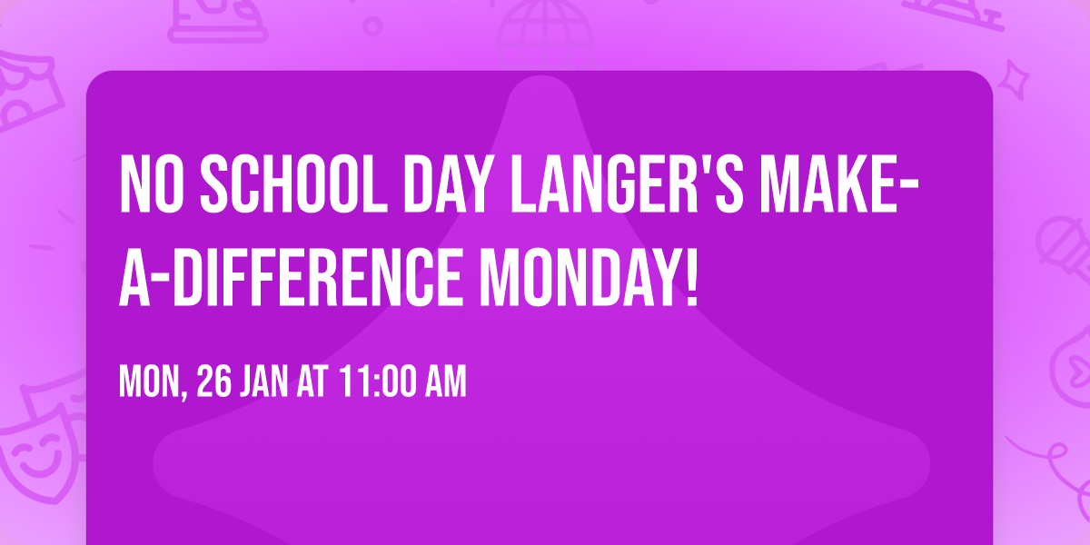 No School Day Langer's Make-A-Difference Monday! 
