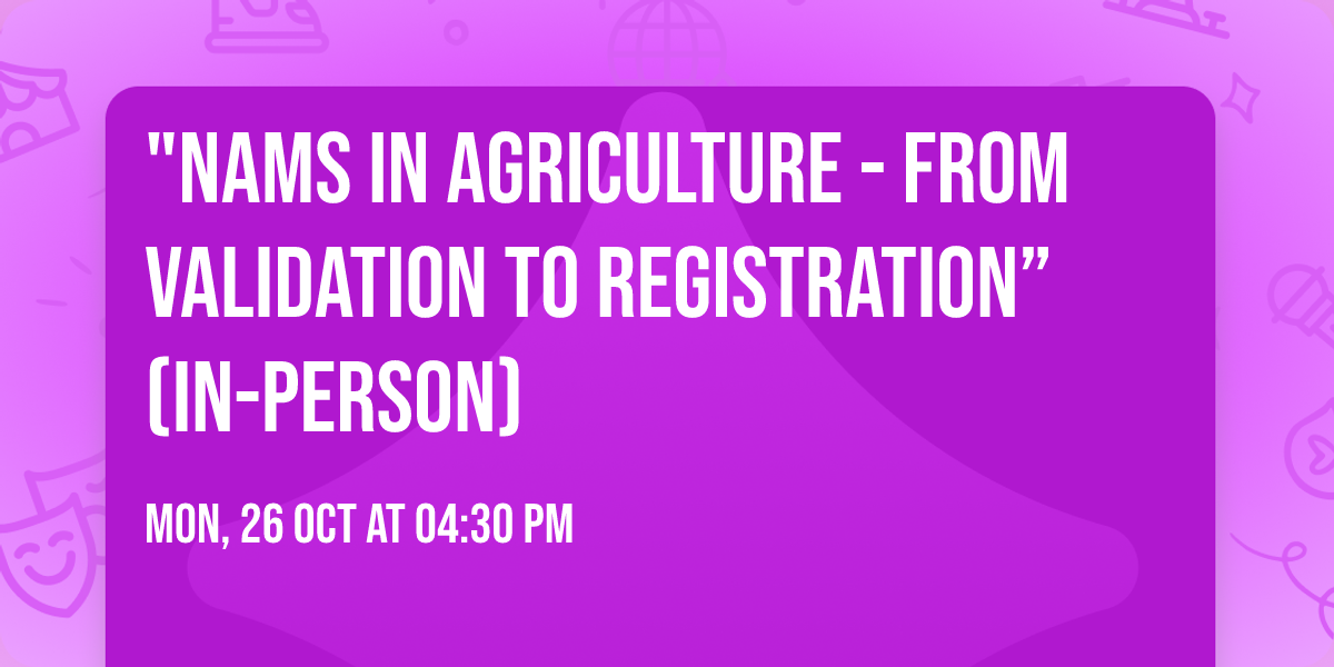 "NAMs in Agriculture - From Validation to Registration\u201d (In-Person)