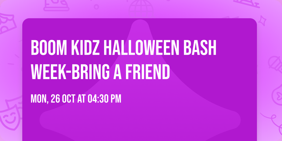 BOOM KIDZ Halloween BASH WEEK-Bring a Friend