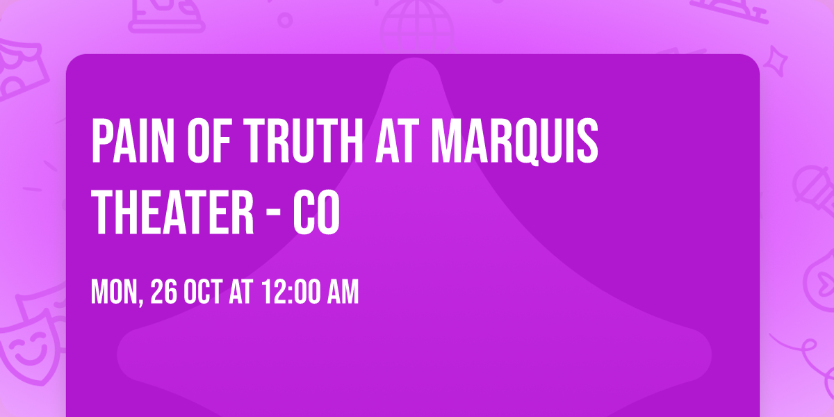 Pain Of Truth at Marquis Theater - CO