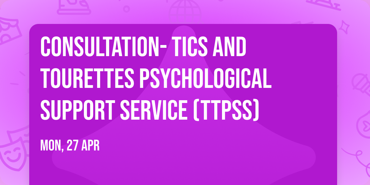 Consultation- Tics and Tourettes Psychological Support Service (TTPSS)