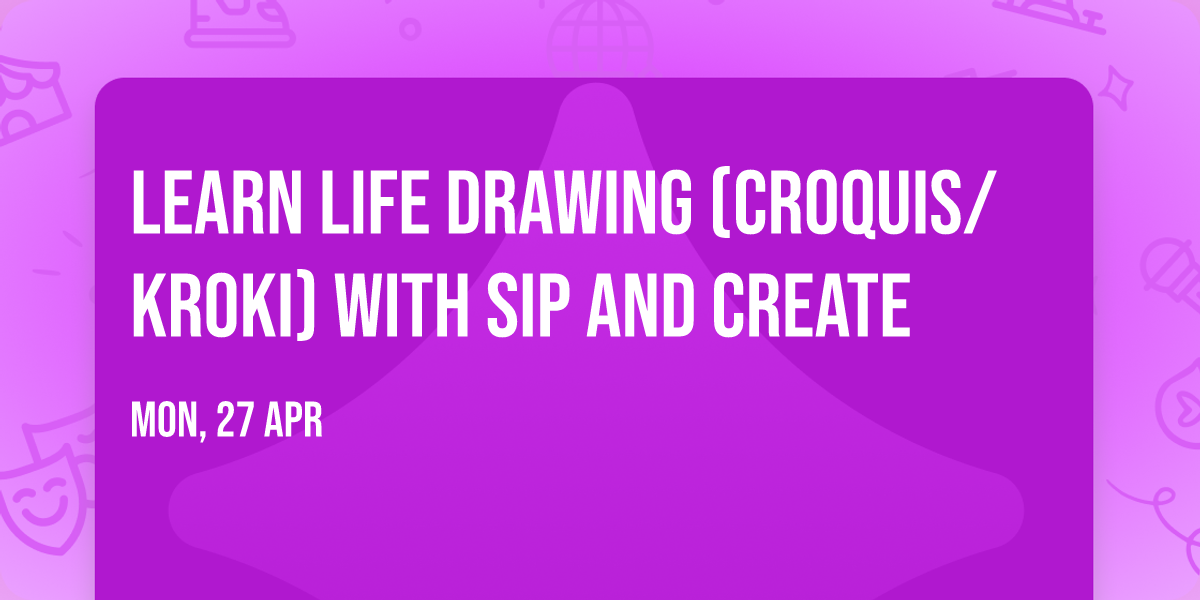 Learn Life Drawing (Croquis\/Kroki) with Sip and Create