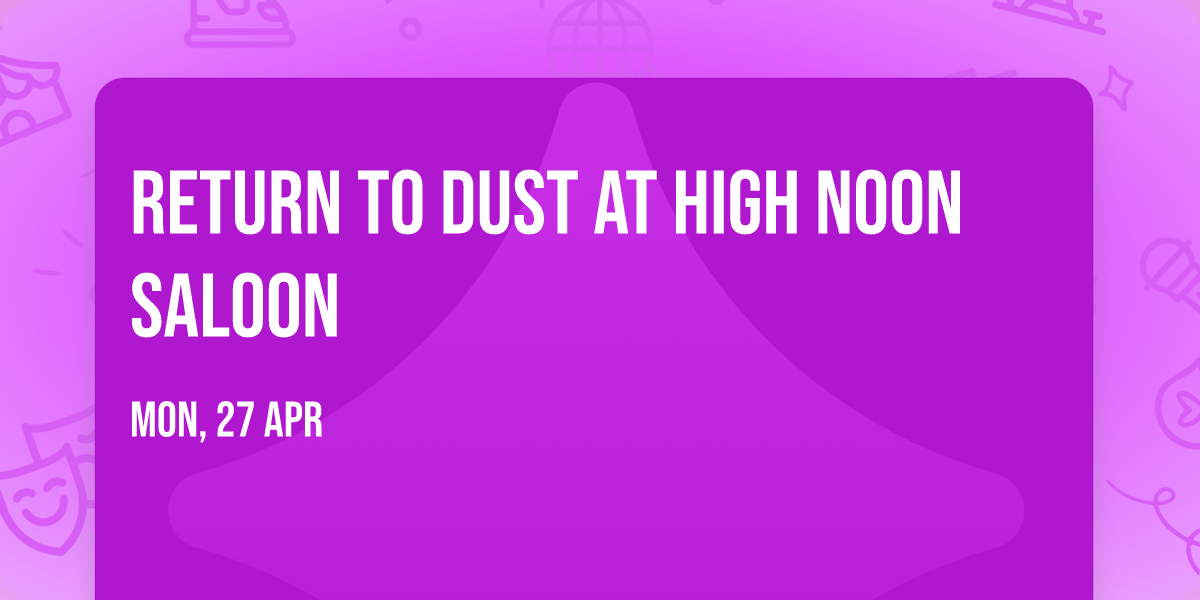 Return to Dust at High Noon Saloon