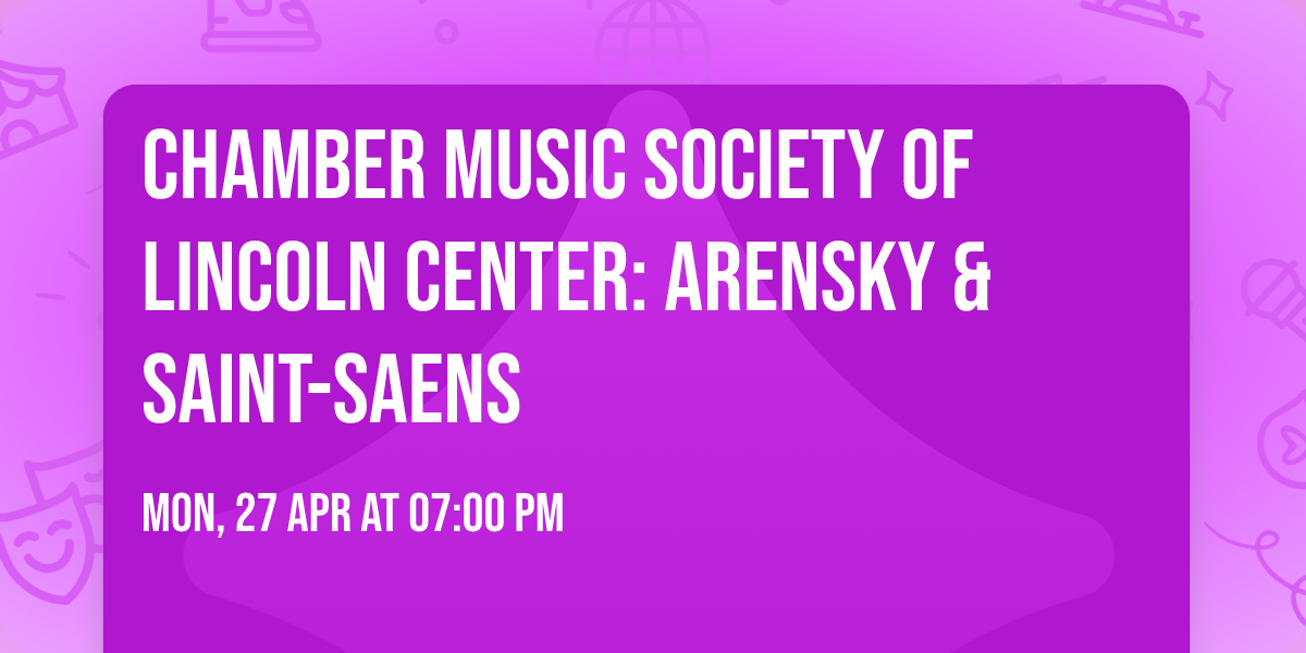 Chamber Music Society of Lincoln Center: Arensky & Saint-Saens