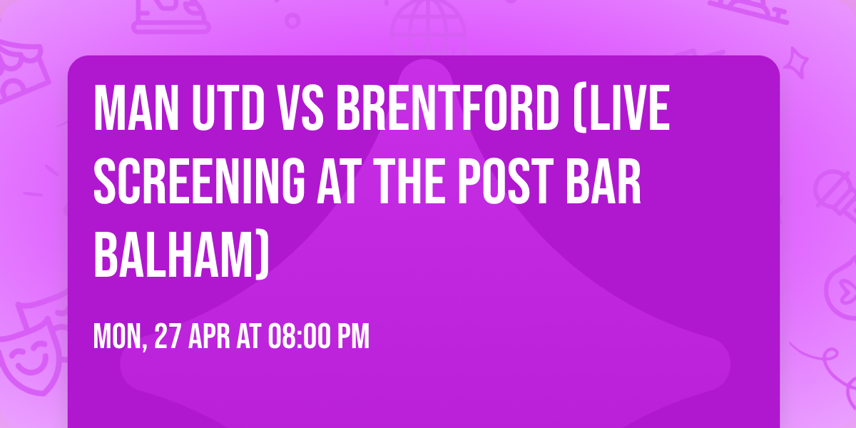 Man Utd vs Brentford (Live Screening At The Post Bar Balham)