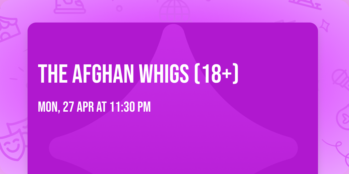 The Afghan Whigs (18+)