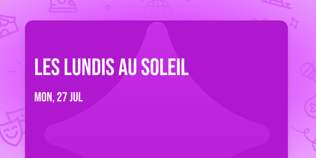 Les Lundis au Soleil \ud83c\udfb6\ud83c\udf79