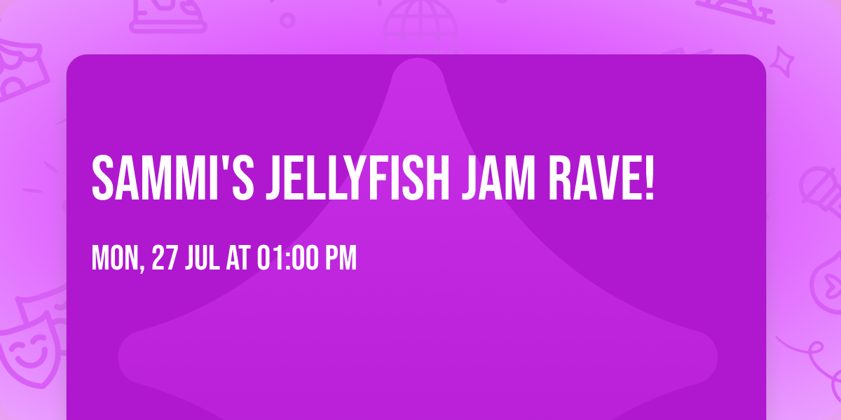 Sammi's Jellyfish Jam Rave!