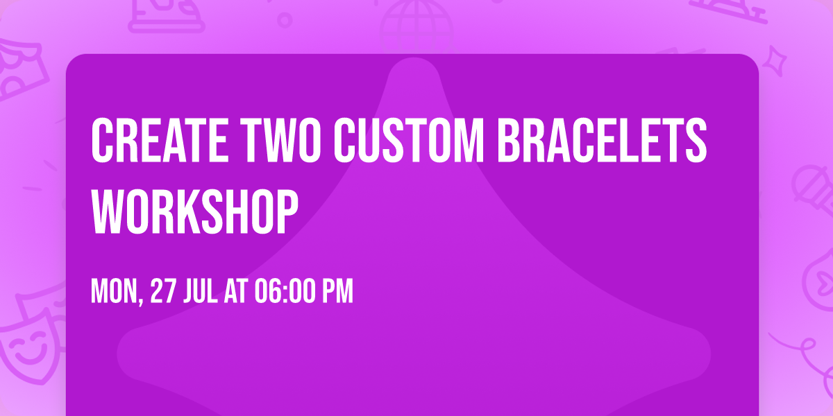 Create Two Custom Bracelets Workshop
