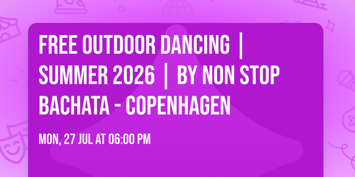 Free Outdoor Dancing | Summer 2026 | By NON STOP BACHATA - Copenhagen