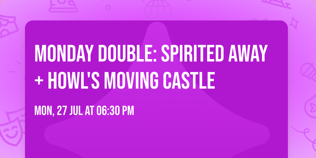 Monday Double: Spirited Away + Howl's Moving Castle