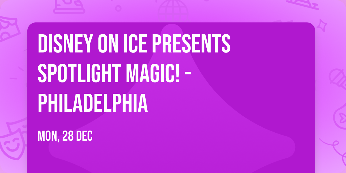 Disney On Ice presents Spotlight Magic! - Philadelphia