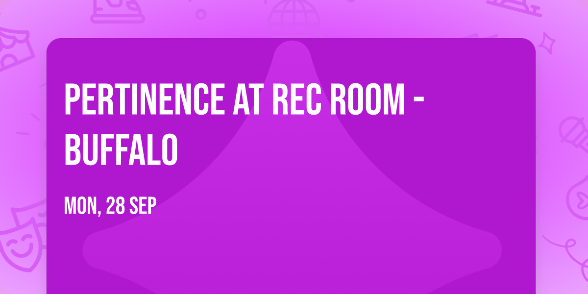 Pertinence at Rec Room - Buffalo