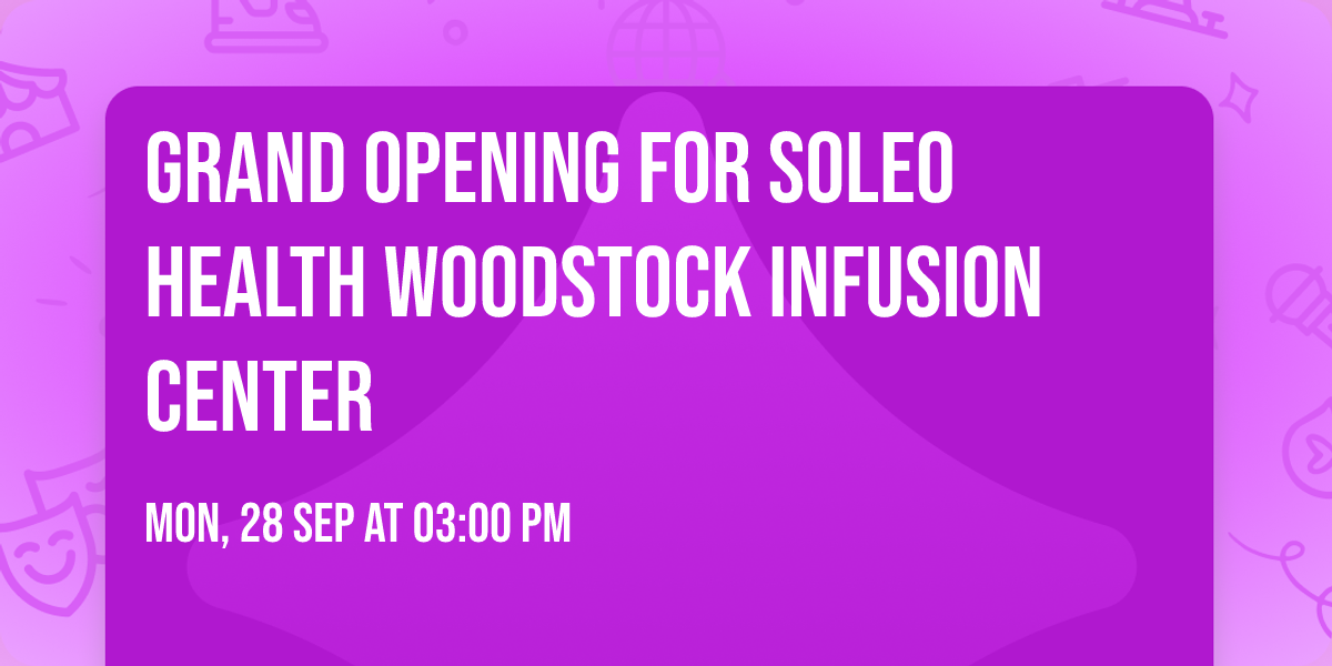 Grand Opening for Soleo Health Woodstock Infusion Center