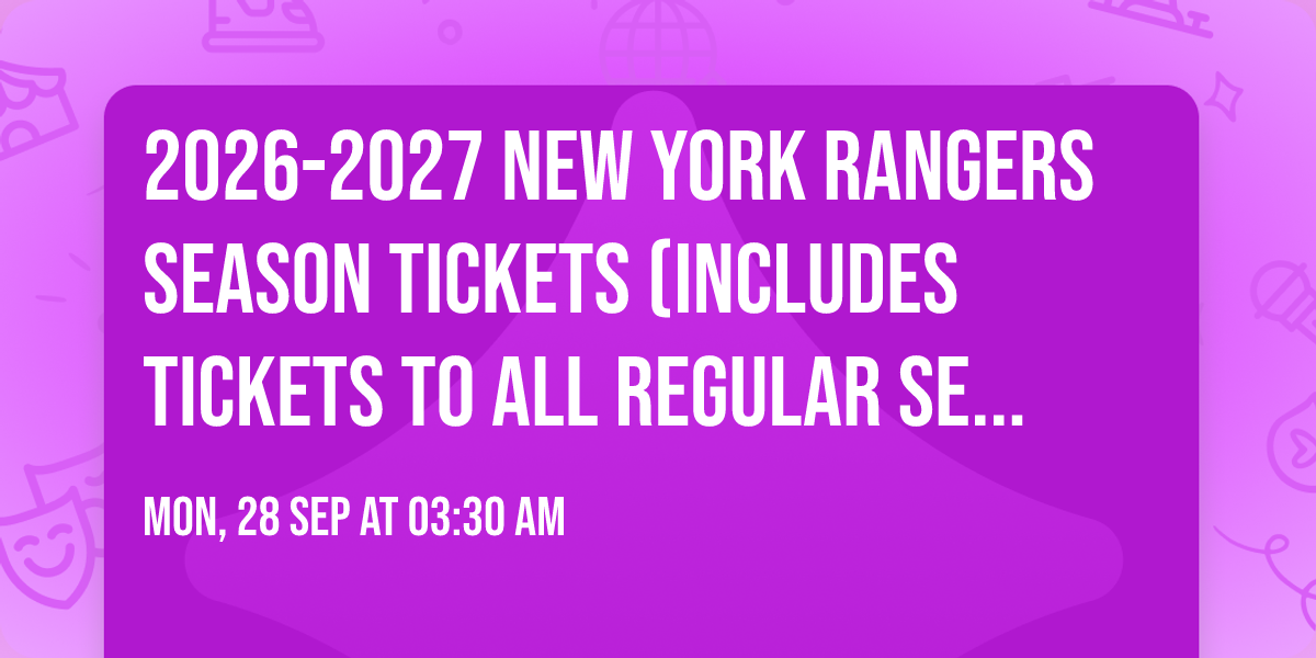 2026-2027 New York Rangers Season Tickets (Includes Tickets To All Regular Season Home Games)
