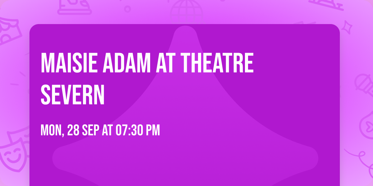 Maisie Adam at Theatre Severn