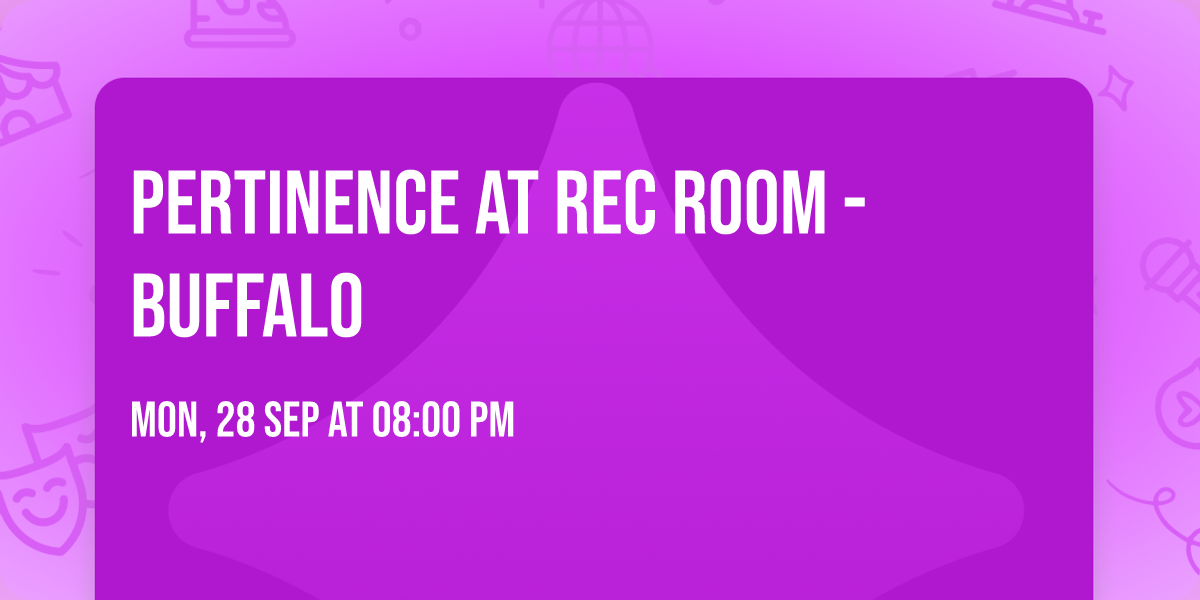 Pertinence at Rec Room - Buffalo