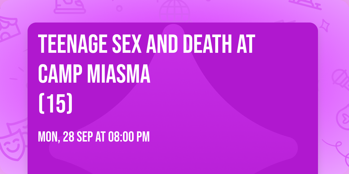 Teenage Sex And Death At Camp Miasma\n\n(15)