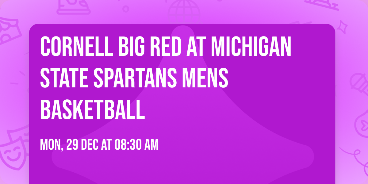 Cornell Big Red at Michigan State Spartans Mens Basketball