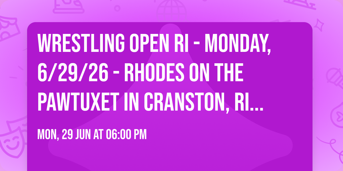 Wrestling Open RI - Monday, 6\/29\/26 - Rhodes On The Pawtuxet in Cranston, RI - 7pm ET Bell Time!