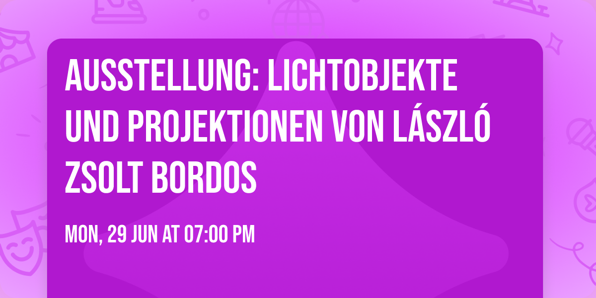 Ausstellung: Lichtobjekte und Projektionen von L\u00e1szl\u00f3 Zsolt Bordos