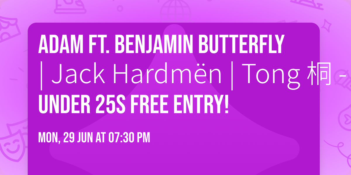 ADAM Ft. Benjamin Butterfly | Jack Hardm\u00ebn | Tong \u6850 - Under 25s Free Entry! 