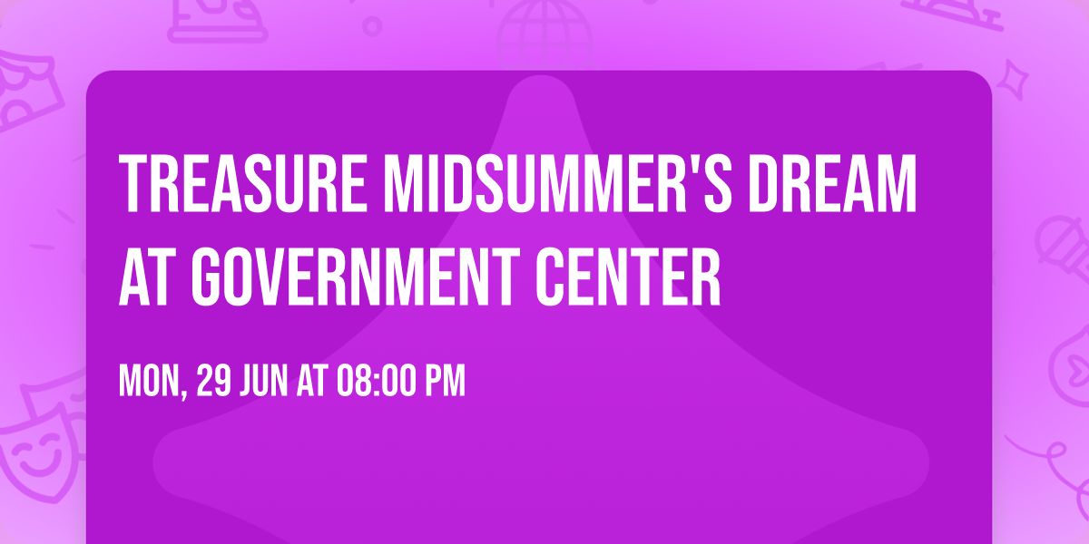 Treasure Midsummer's Dream at Government Center