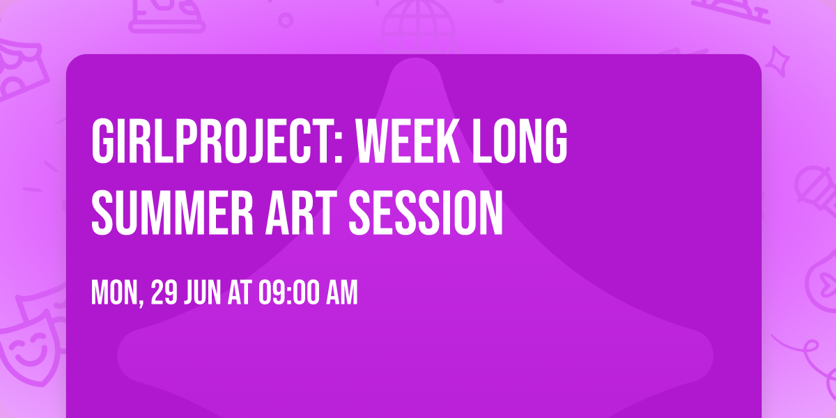 GirlProject: Week Long Summer Art Session