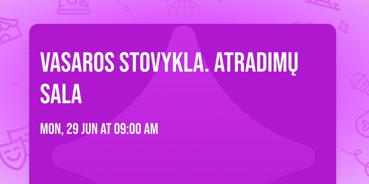 VASAROS STOVYKLA. ATRADIM\u0172 SALA 
