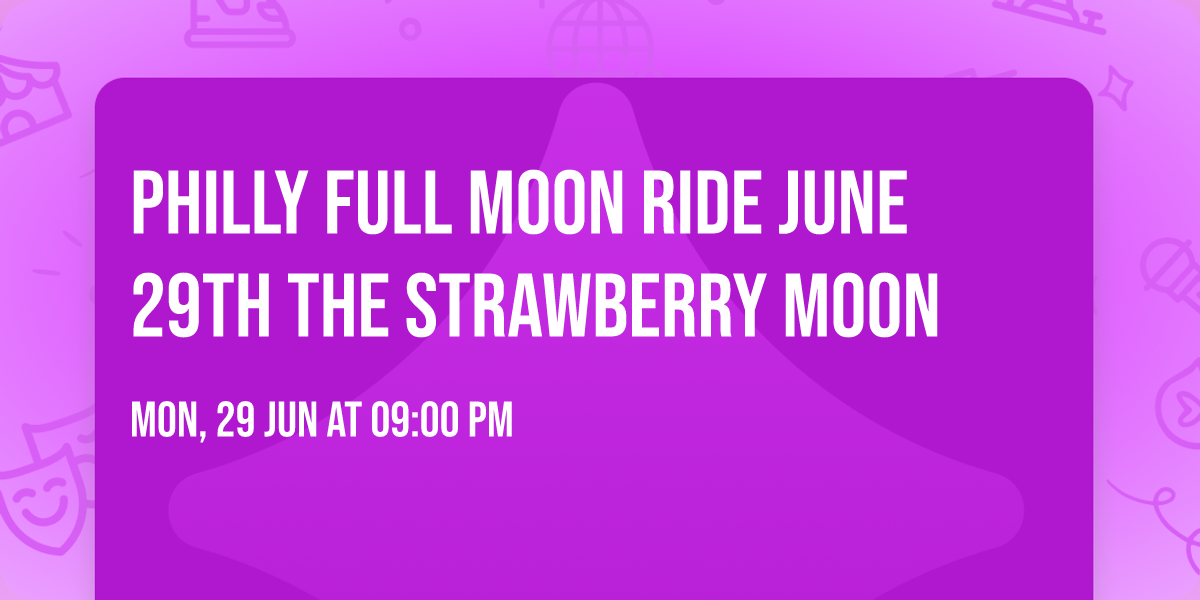 Philly Full MOOn Ride June 29th The Strawberry Moon