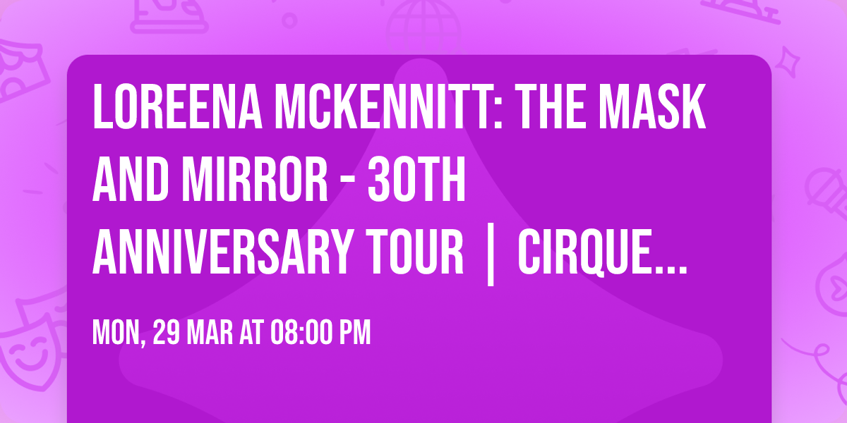 Loreena McKennitt: The Mask and Mirror - 30th Anniversary Tour | Cirque Royal