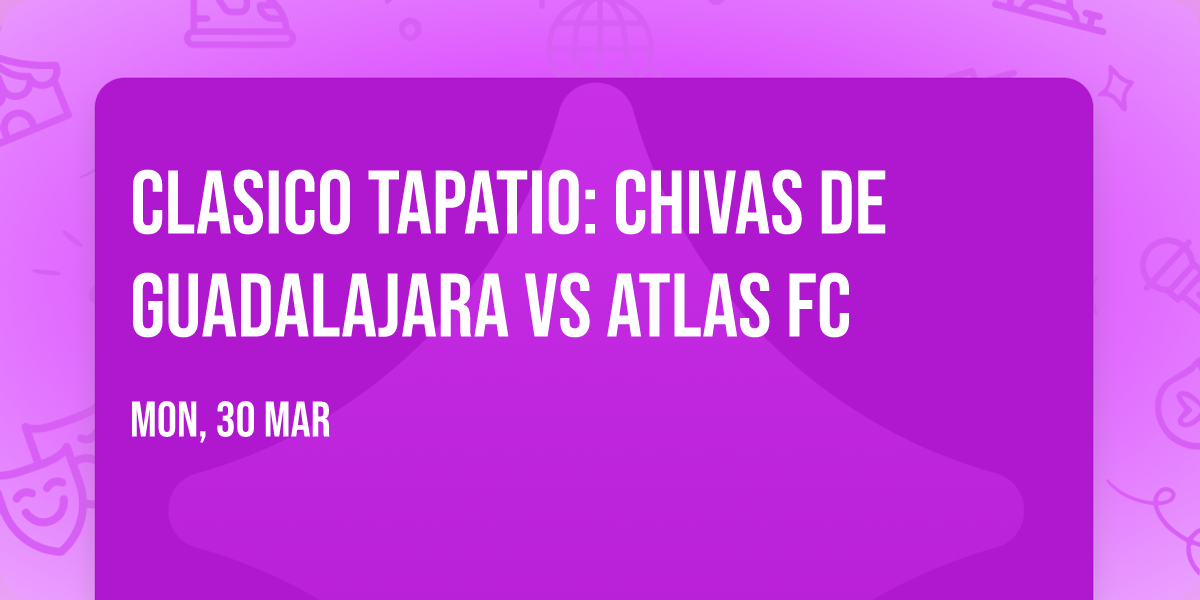 Clasico Tapatio: Chivas de Guadalajara vs Atlas FC