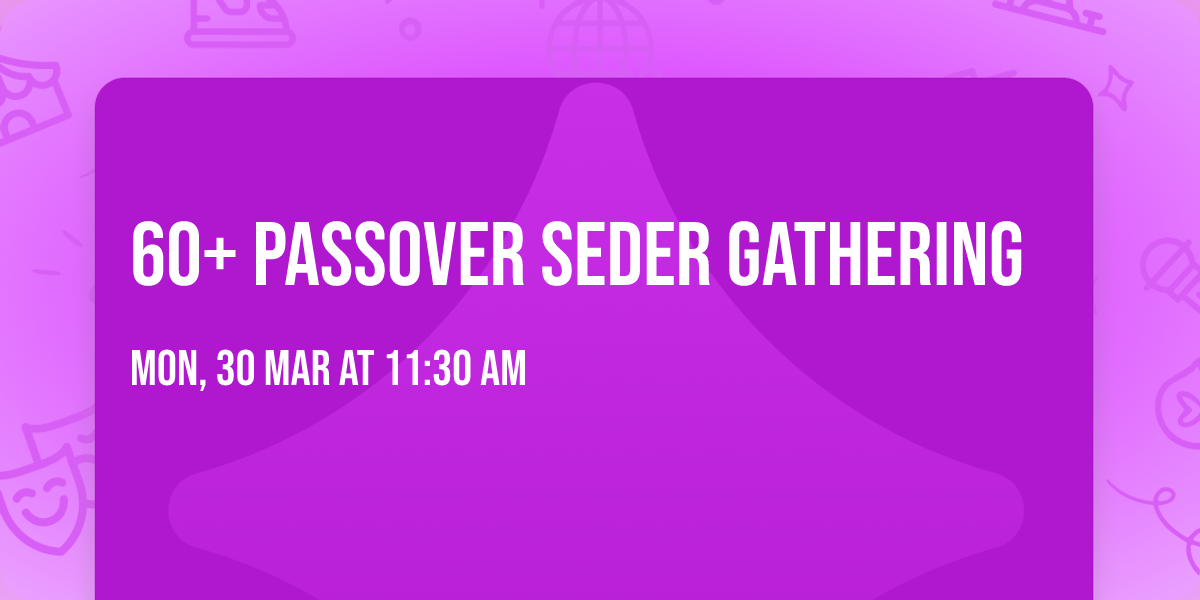 60+ Passover Seder Gathering