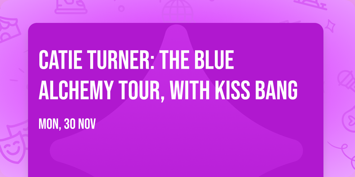 Catie Turner: The Blue Alchemy Tour, with Kiss Bang