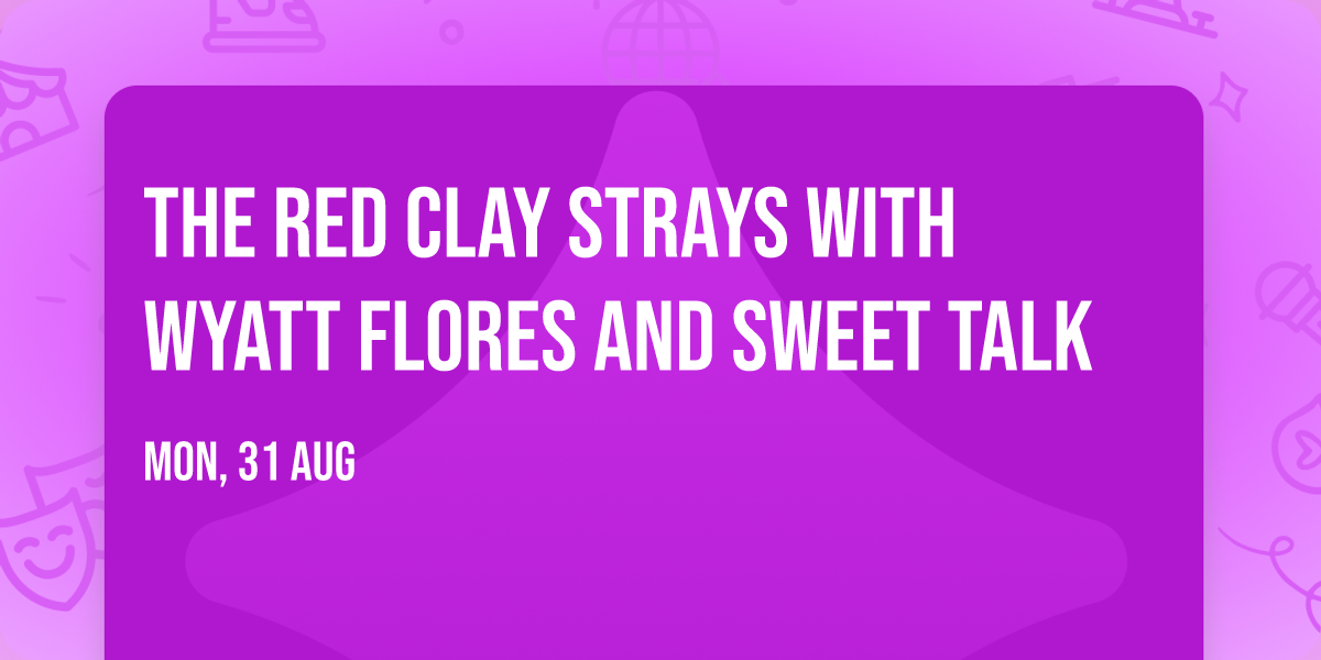 The Red Clay Strays with Wyatt Flores and Sweet Talk