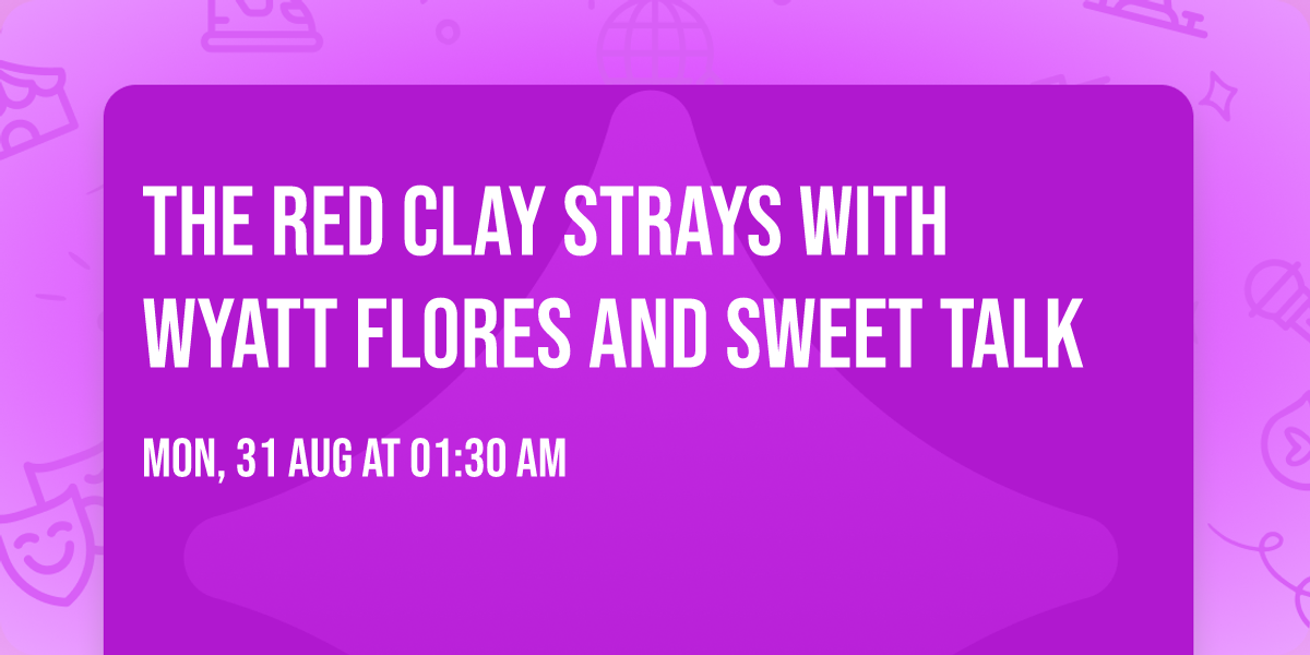 The Red Clay Strays with Wyatt Flores and Sweet Talk