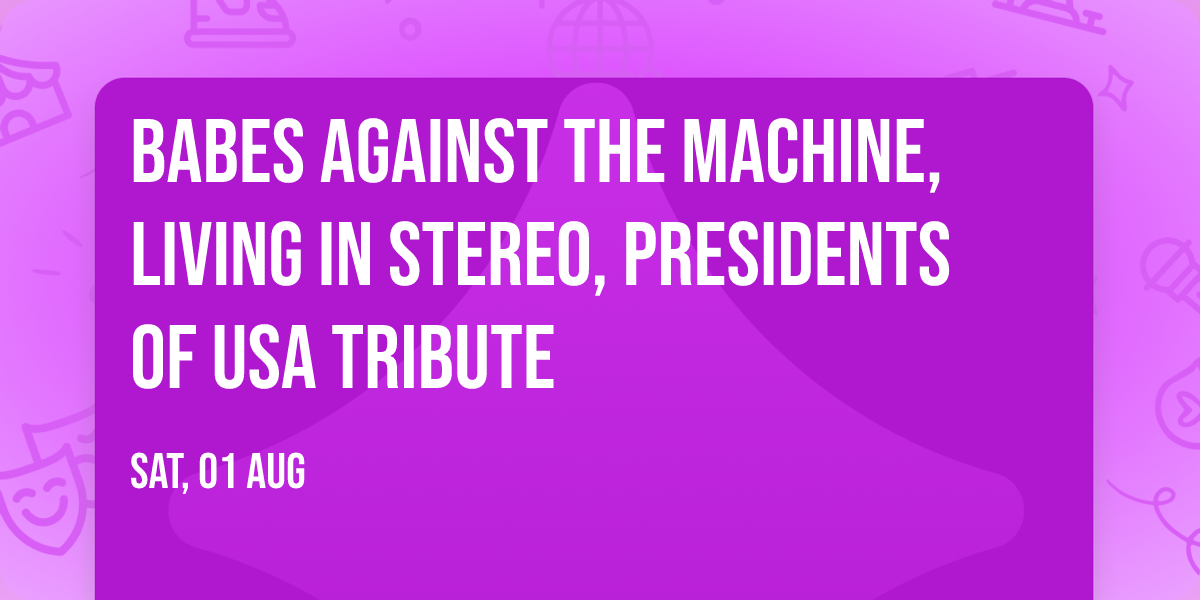Babes Against the Machine, Living in Stereo, Presidents of USA Tribute